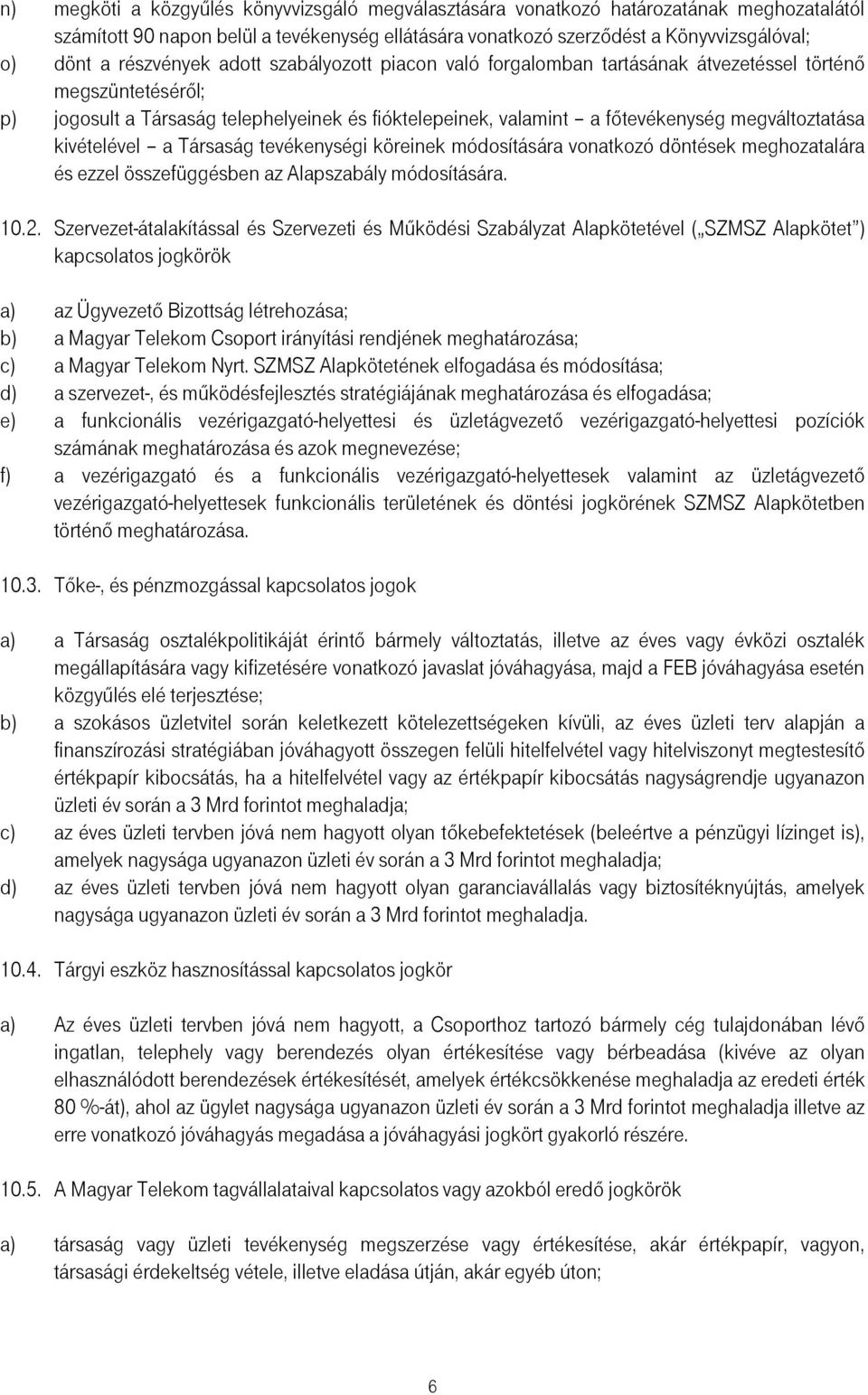 megváltoztatása kivételével a Társaság tevékenységi köreinek módosítására vonatkozó döntések meghozatalára és ezzel összefüggésben az Alapszabály módosítására. 10.2.