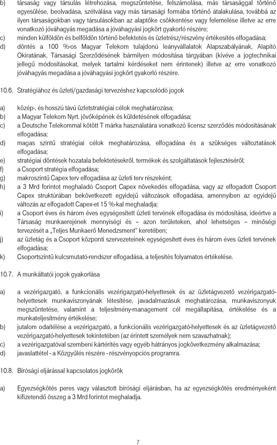 befektetés és üzletrész/részvény értékesítés elfogadása; d) döntés a 100 %-os Magyar Telekom tulajdonú leányvállalatok Alapszabályának, Alapító Okiratának, Társasági Szerződésének bármilyen