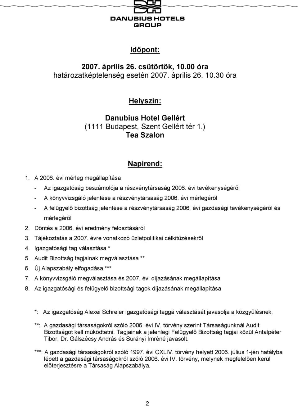 évi mérlegéről - A felügyelő bizottság jelentése a részvénytársaság 2006. évi gazdasági tevékenységéről és mérlegéről 2. Döntés a 2006. évi eredmény felosztásáról 3. Tájékoztatás a 2007.