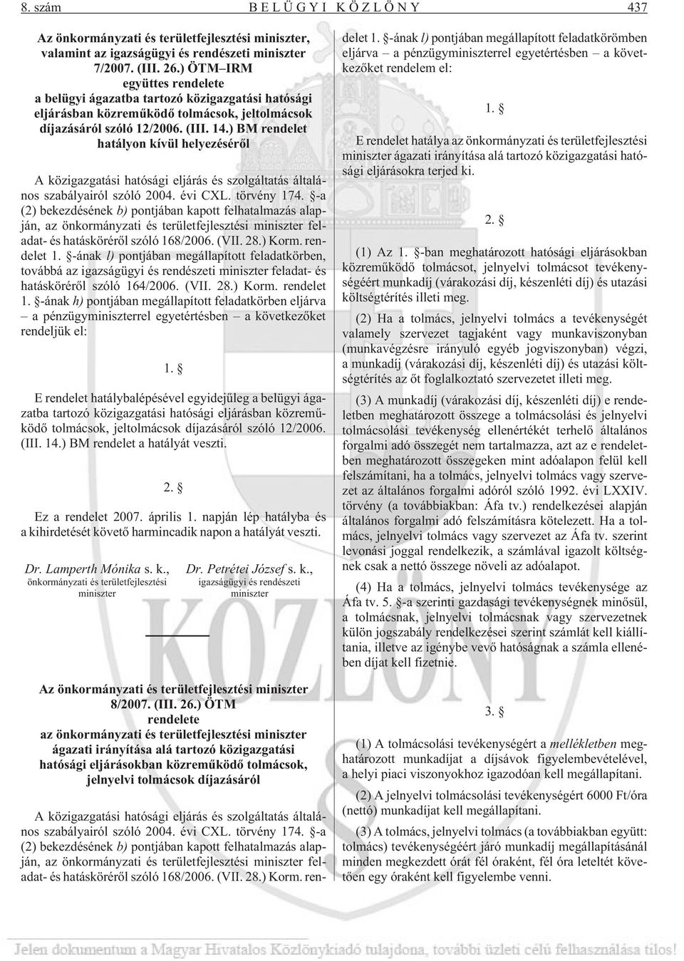 ) BM rendelet hatályon kívül helyezésérõl A közigazgatási hatósági eljárás és szolgáltatás általános szabályairól szóló 2004. évi CXL. törvény 174.