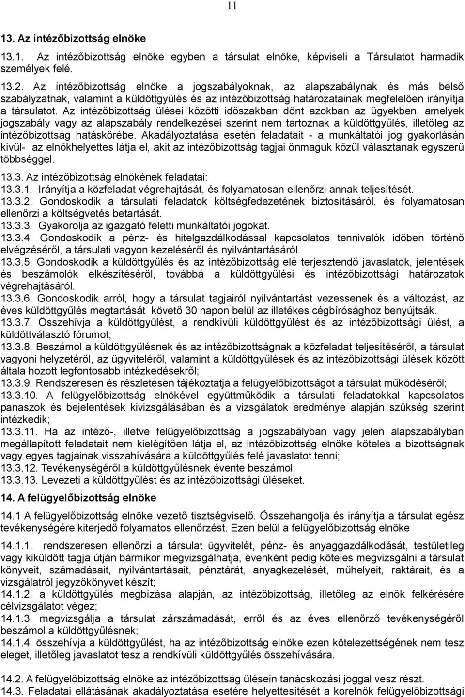 Az intézőbizottság ülései közötti időszakban dönt azokban az ügyekben, amelyek jogszabály vagy az alapszabály rendelkezései szerint nem tartoznak a küldöttgyűlés, illetőleg az intézőbizottság