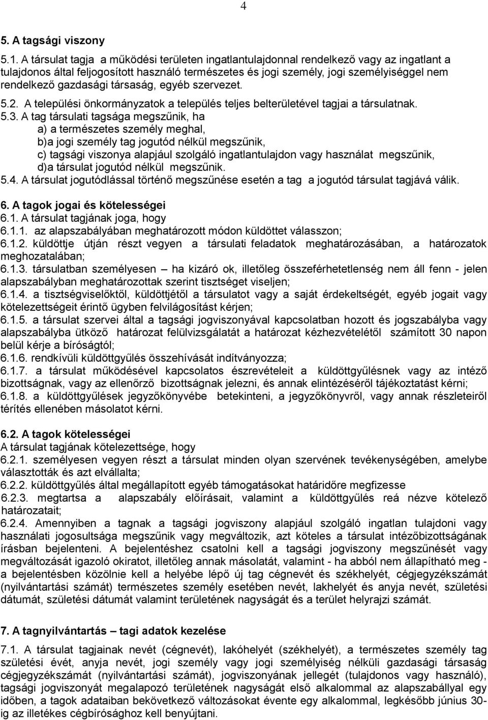 gazdasági társaság, egyéb szervezet. 5.2. A települési önkormányzatok a település teljes belterületével tagjai a társulatnak. 5.3.