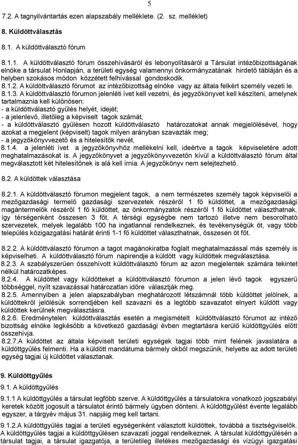 1. A küldöttválasztó fórum összehívásáról és lebonyolításáról a Társulat intézőbizottságának elnöke a társulat Honlapján, a területi egység valamennyi önkormányzatának hirdető tábláján és a helyben