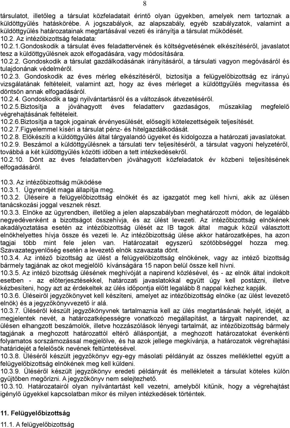 .2. Az intézőbizottság feladata: 10.2.1.Gondoskodik a társulat éves feladattervének és költségvetésének elkészítéséről, javaslatot tesz a küldöttgyűlésnek azok elfogadására, vagy módosítására. 10.2.2. Gondoskodik a társulat gazdálkodásának irányításáról, a társulati vagyon megóvásáról és tulajdonának védelméről.