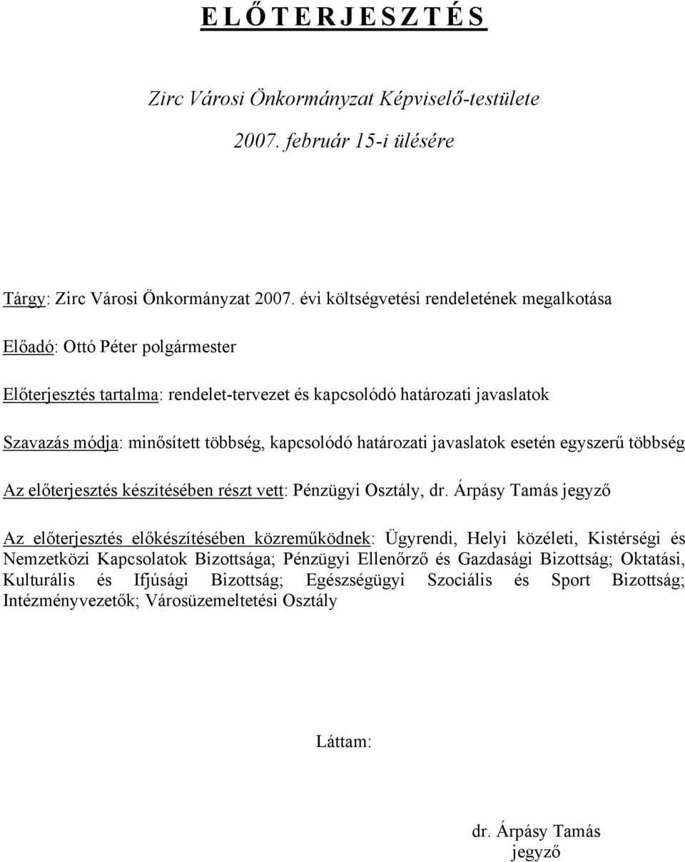 kapcsolódó határozati javaslatok esetén egyszerű többség Az előterjesztés készítésében részt vett: Pénzügyi Osztály, dr.