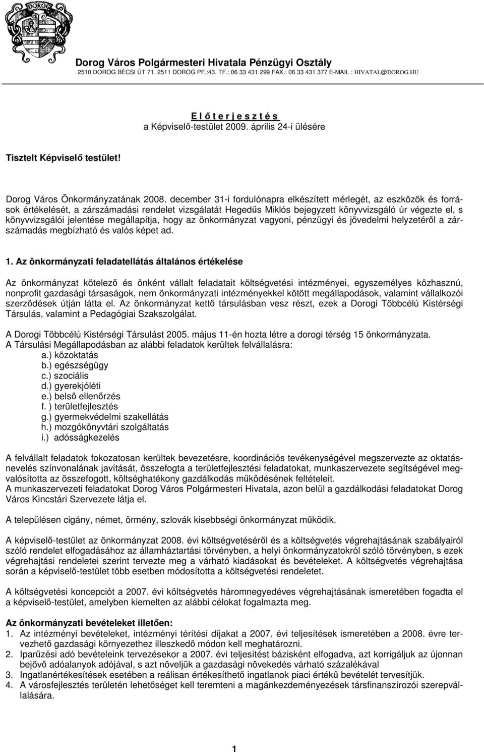 december 31-i fordulónapra elkészített mérlegét, az eszközök és források értékelését, a zárszámadási rendelet vizsgálatát Hegedős Miklós bejegyzett könyvvizsgáló úr végezte el, s könyvvizsgálói