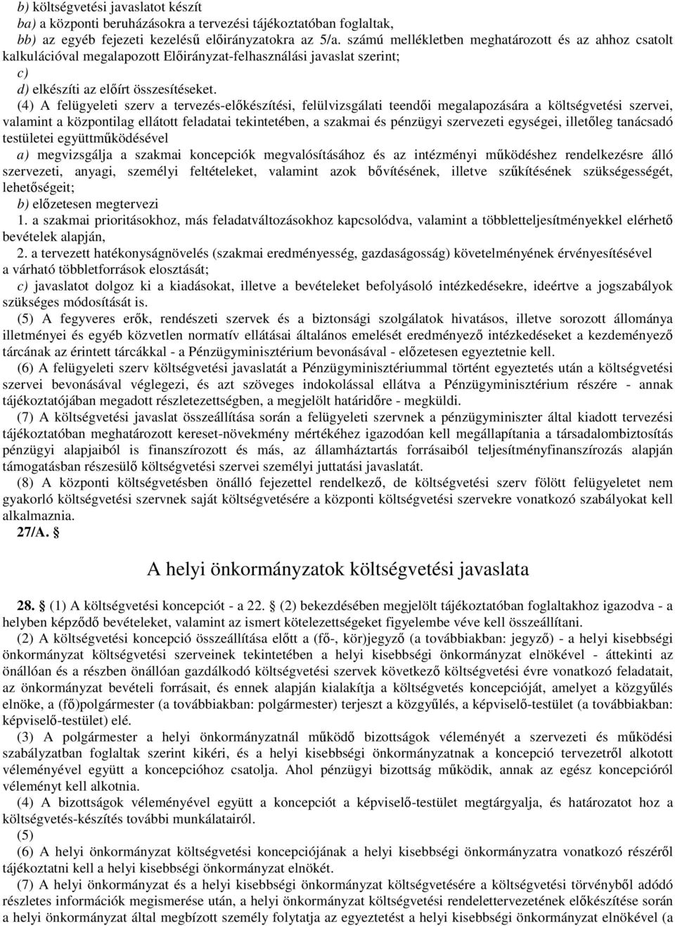 (4) A felügyeleti szerv a tervezés-elıkészítési, felülvizsgálati teendıi megalapozására a költségvetési szervei, valamint a központilag ellátott feladatai tekintetében, a szakmai és pénzügyi