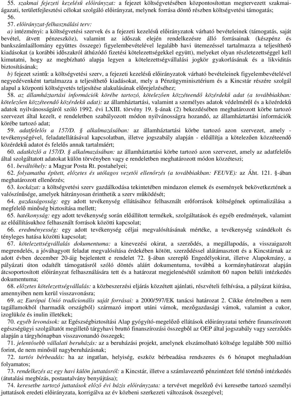 elıirányzat-felhasználási terv: a) intézményi: a költségvetési szervek és a fejezeti kezeléső elıirányzatok várható bevételeinek (támogatás, saját bevétel, átvett pénzeszköz), valamint az idıszak