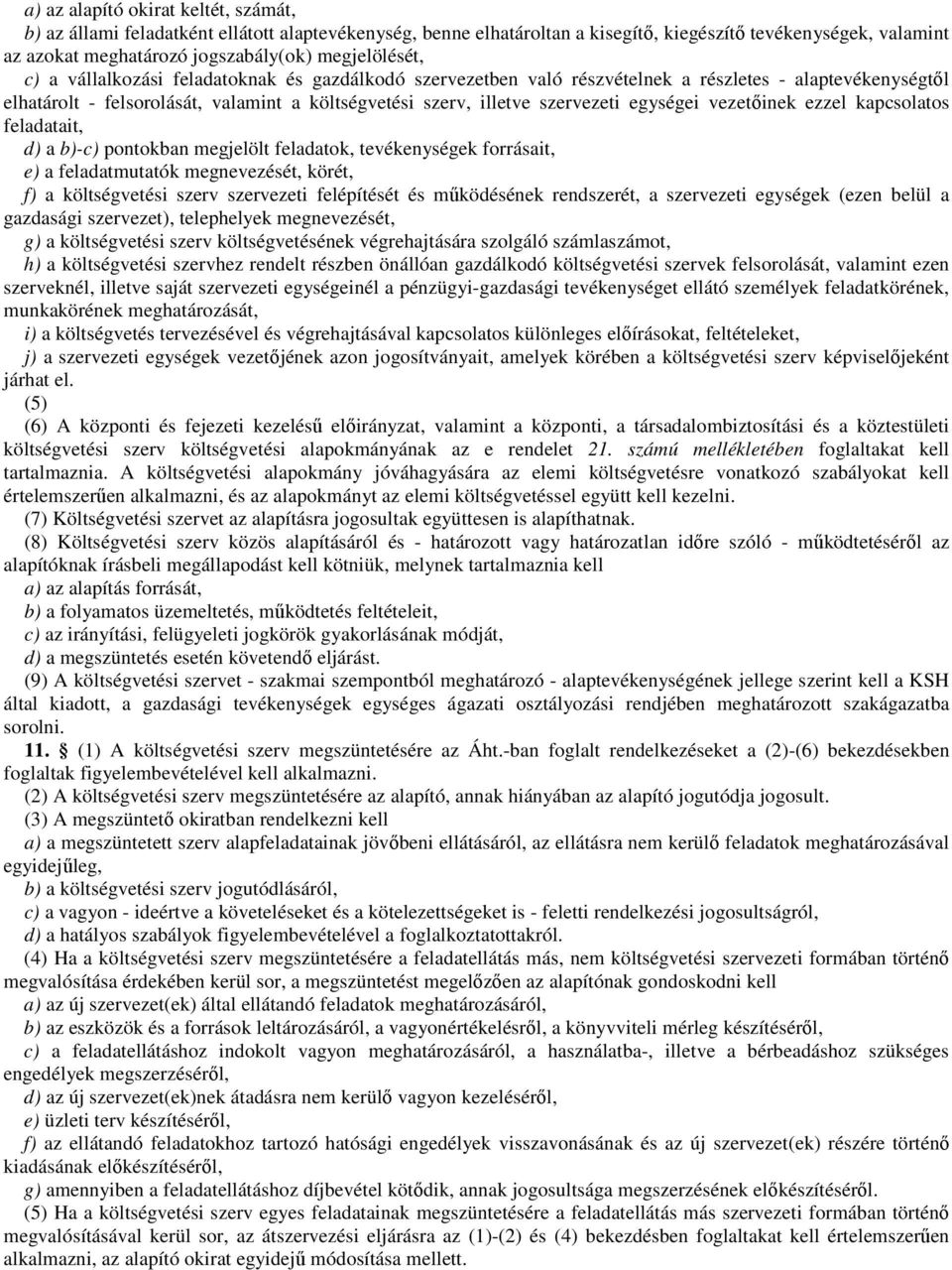 szervezeti egységei vezetıinek ezzel kapcsolatos feladatait, d) a b)-c) pontokban megjelölt feladatok, tevékenységek forrásait, e) a feladatmutatók megnevezését, körét, f) a költségvetési szerv