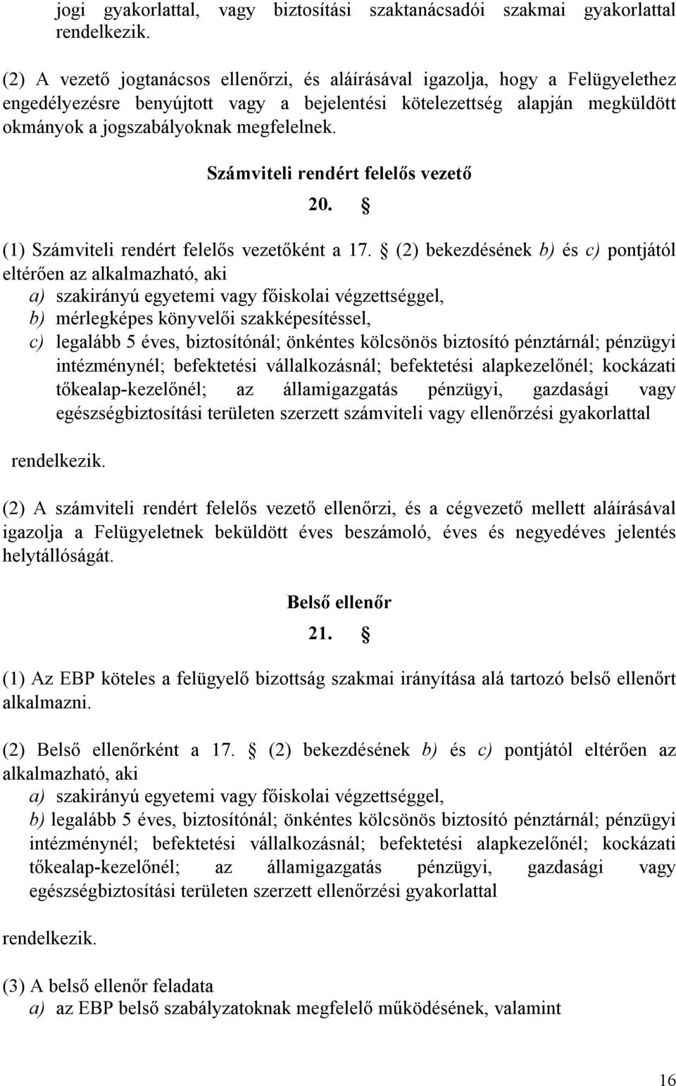 Számviteli rendért felelős vezető 20. (1) Számviteli rendért felelős vezetőként a 17.