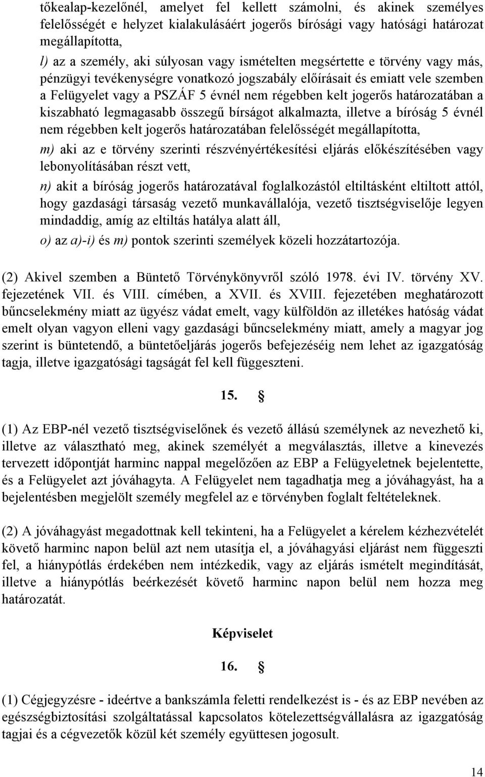 kiszabható legmagasabb összegű bírságot alkalmazta, illetve a bíróság 5 évnél nem régebben kelt jogerős határozatában felelősségét megállapította, m) aki az e törvény szerinti részvényértékesítési