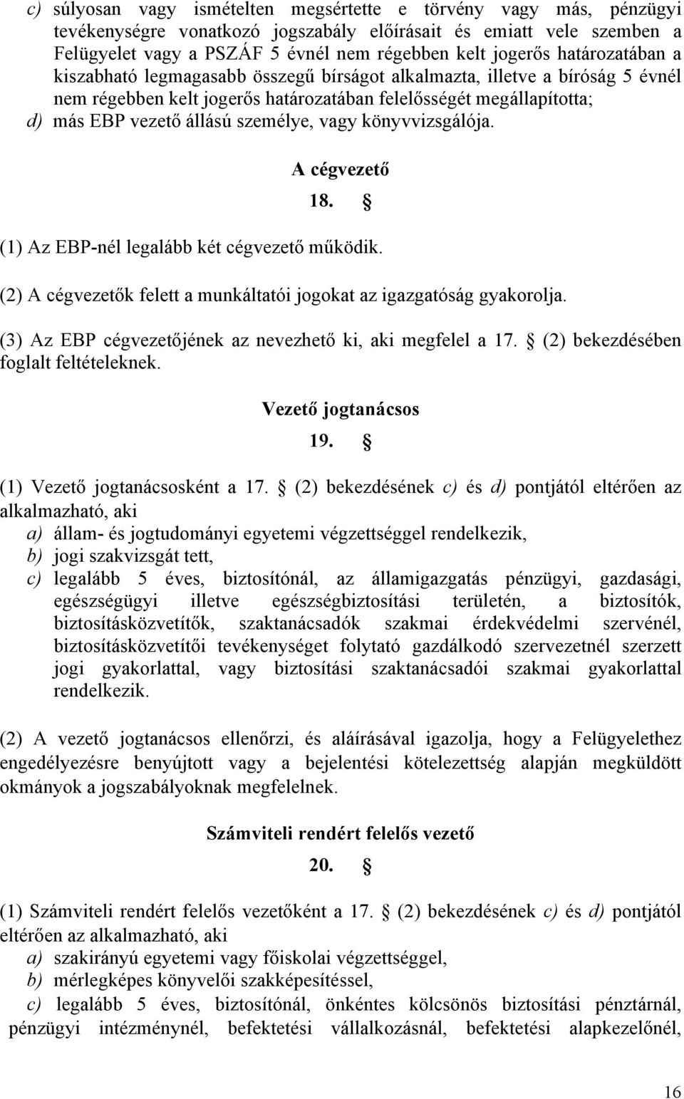 vagy könyvvizsgálója. A cégvezető 18. (1) Az EBP-nél legalább két cégvezető működik. (2) A cégvezetők felett a munkáltatói jogokat az igazgatóság gyakorolja.