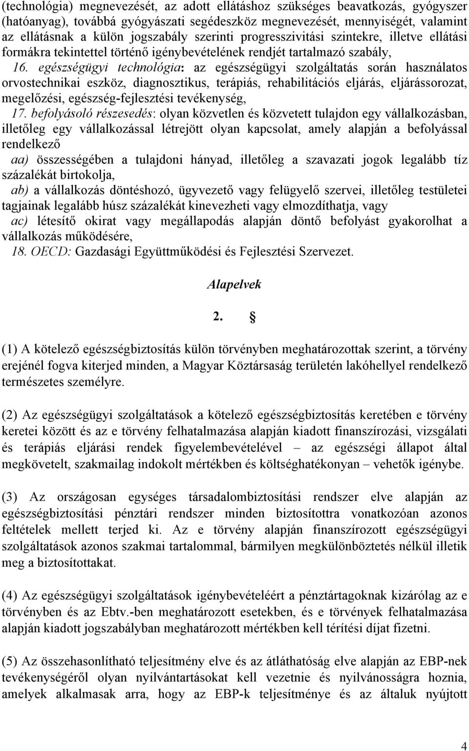 egészségügyi technológia: az egészségügyi szolgáltatás során használatos orvostechnikai eszköz, diagnosztikus, terápiás, rehabilitációs eljárás, eljárássorozat, megelőzési, egészség-fejlesztési