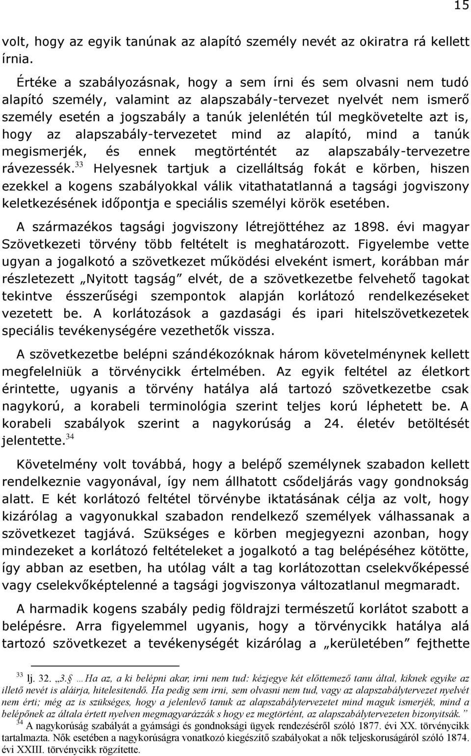 azt is, hogy az alapszabály-tervezetet mind az alapító, mind a tanúk megismerjék, és ennek megtörténtét az alapszabály-tervezetre rávezessék.