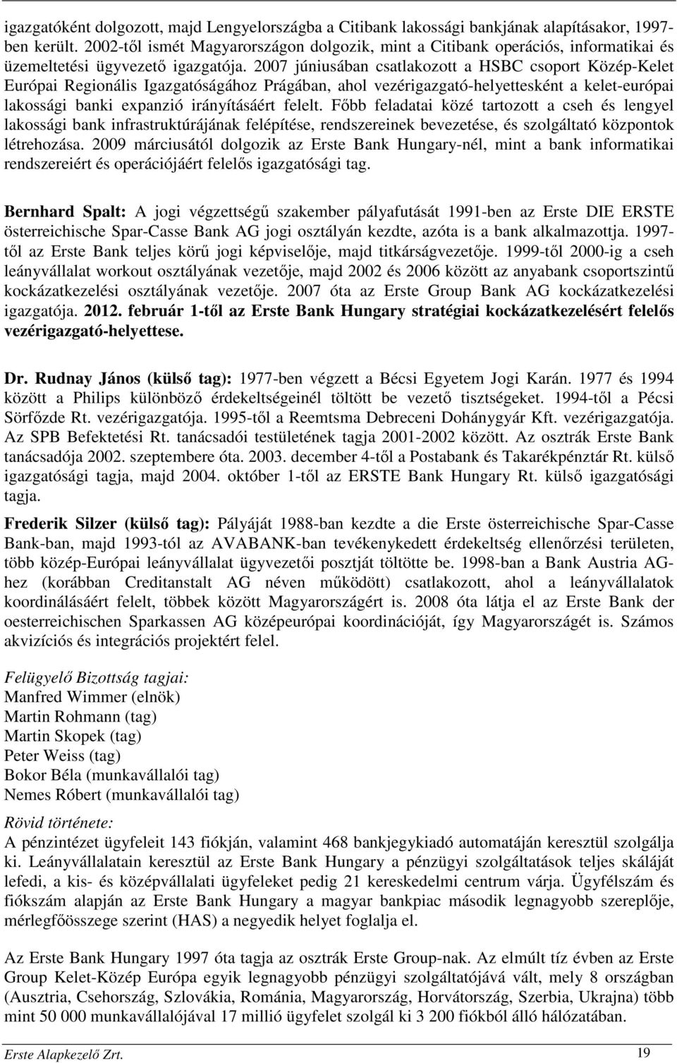 2007 júniusában csatlakozott a HSBC csoport Közép-Kelet Európai Regionális Igazgatóságához Prágában, ahol vezérigazgató-helyettesként a kelet-európai lakossági banki expanzió irányításáért felelt.