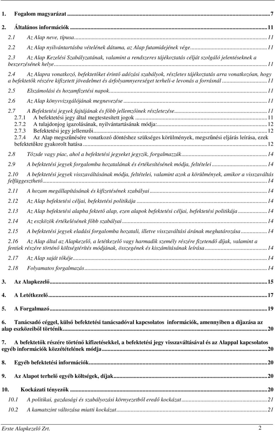 4 Az Alapra vonatkozó, befektetőket érintő adózási szabályok, részletes tájékoztatás arra vonatkozóan, hogy a befektetők részére kifizetett jövedelmet és árfolyamnyereséget terheli-e levonás a