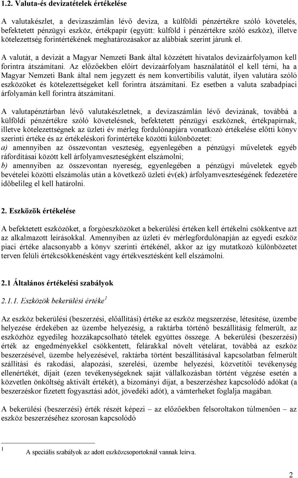 A valutát, a devizát a Magyar Nemzeti Bank által közzétett hivatalos devizaárfolyamon kell forintra átszámítani.