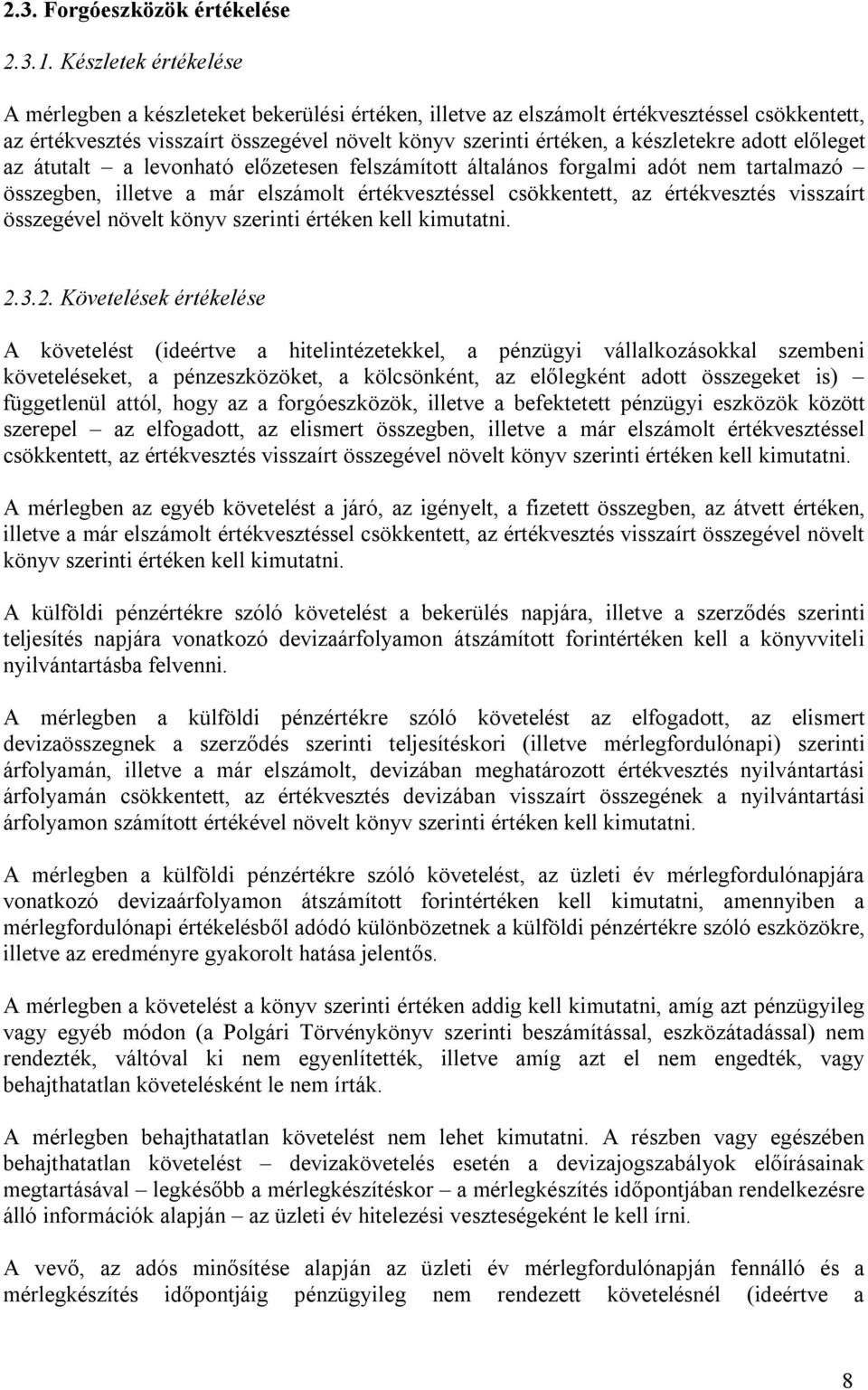 adott előleget az átutalt a levonható előzetesen felszámított általános forgalmi adót nem tartalmazó összegben, illetve a már elszámolt értékvesztéssel csökkentett, az értékvesztés visszaírt