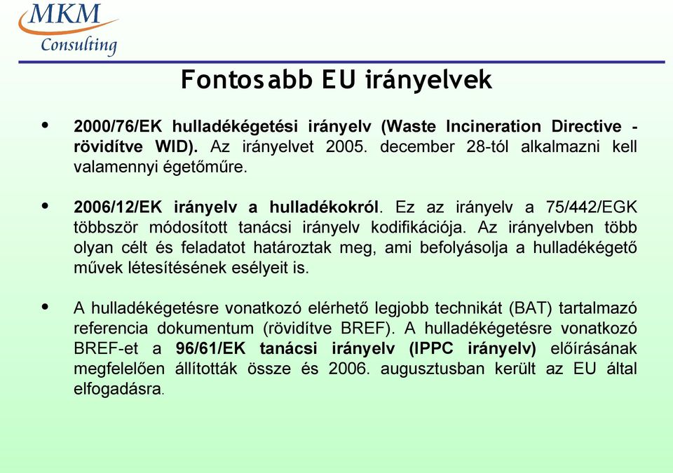 Az irányelvben több olyan célt és feladatot határoztak meg, ami befolyásolja a hulladékégető művek létesítésének esélyeit is.