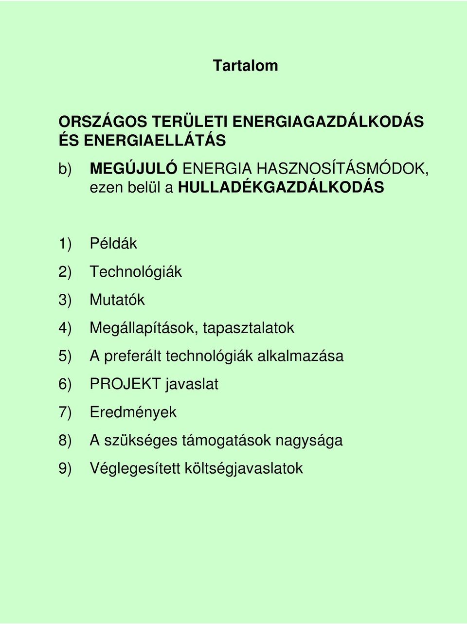 4) Megállapítások, tapasztalatok 5) A preferált technológiák alkalmazása 6) PROJEKT