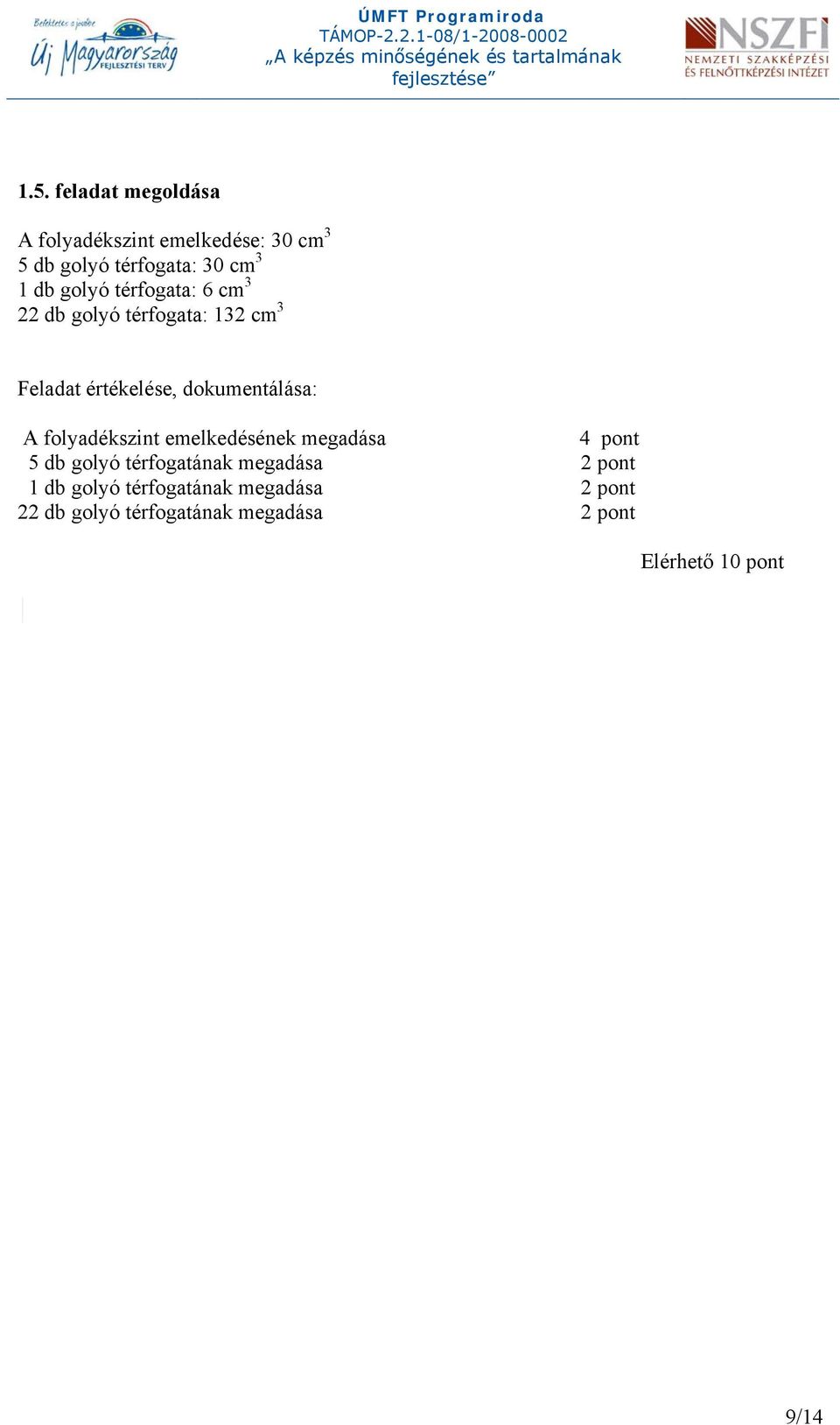 folyadékszint emelkedésének megadása 4 pont 5 db golyó térfogatának megadása 2 pont 1 db