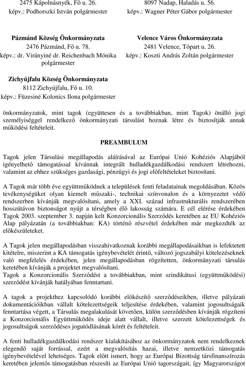 : Koszti András Zoltán polgármester polgármester Zichyújfalu Község Önkormányzata 8112 Zichyújfalu, Fő u. 10. képv.