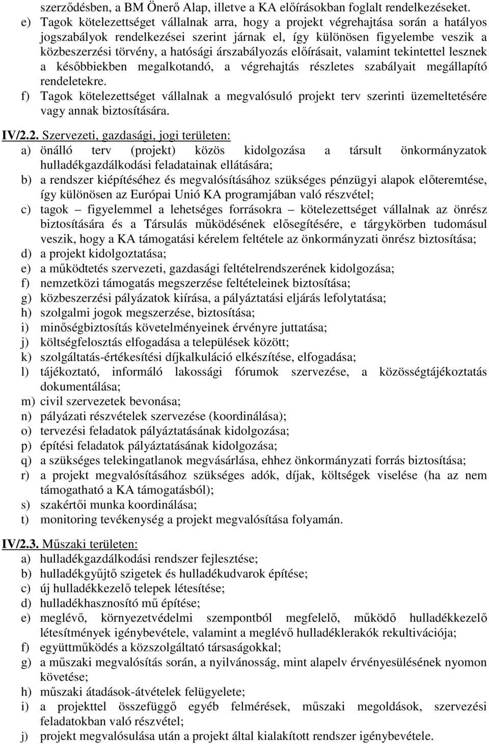 árszabályozás előírásait, valamint tekintettel lesznek a későbbiekben megalkotandó, a végrehajtás részletes szabályait megállapító rendeletekre.