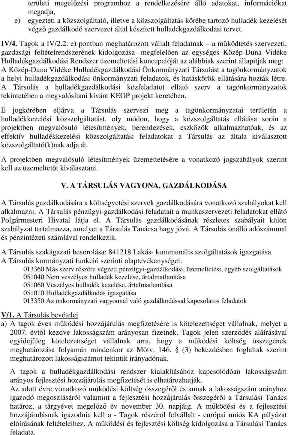 2. e) pontban meghatározott vállalt feladatnak a működtetés szervezeti, gazdasági feltételrendszerének kidolgozása- megfelelően az egységes Közép-Duna Vidéke Hulladékgazdálkodási Rendszer