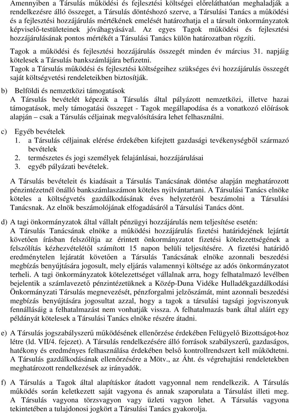 Az egyes Tagok működési és fejlesztési hozzájárulásának pontos mértékét a Társulási Tanács külön határozatban rögzíti. Tagok a működési és fejlesztési hozzájárulás összegét minden év március 31.