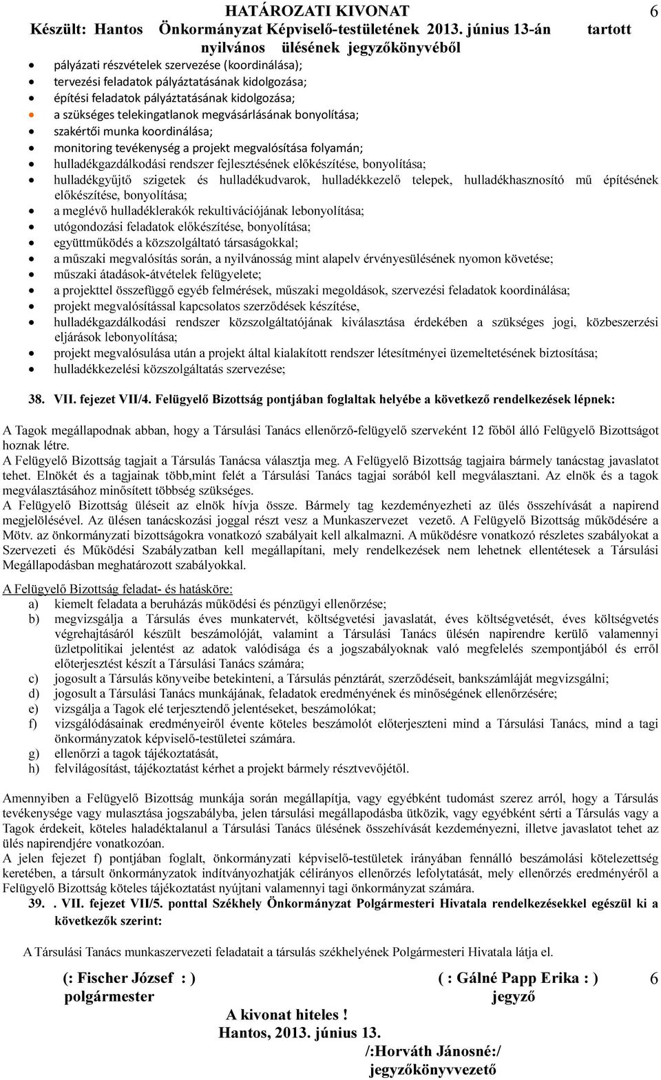 hulladékudvarok, hulladékkezelő telepek, hulladékhasznosító mű építésének előkészítése, bonyolítása; a meglévő hulladéklerakók rekultivációjának lebonyolítása; utógondozási feladatok előkészítése,