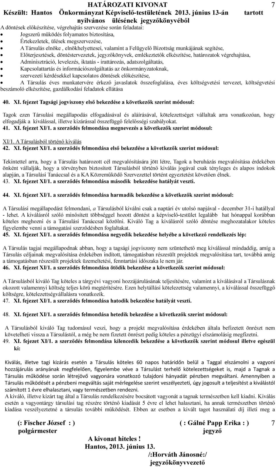 Kapcsolattartás és információszolgáltatás az önkormányzatoknak, szervezeti kérdésekkel kapcsolatos döntések előkészítése, A Társulás éves munkatervére érkező javaslatok összefoglalása, éves