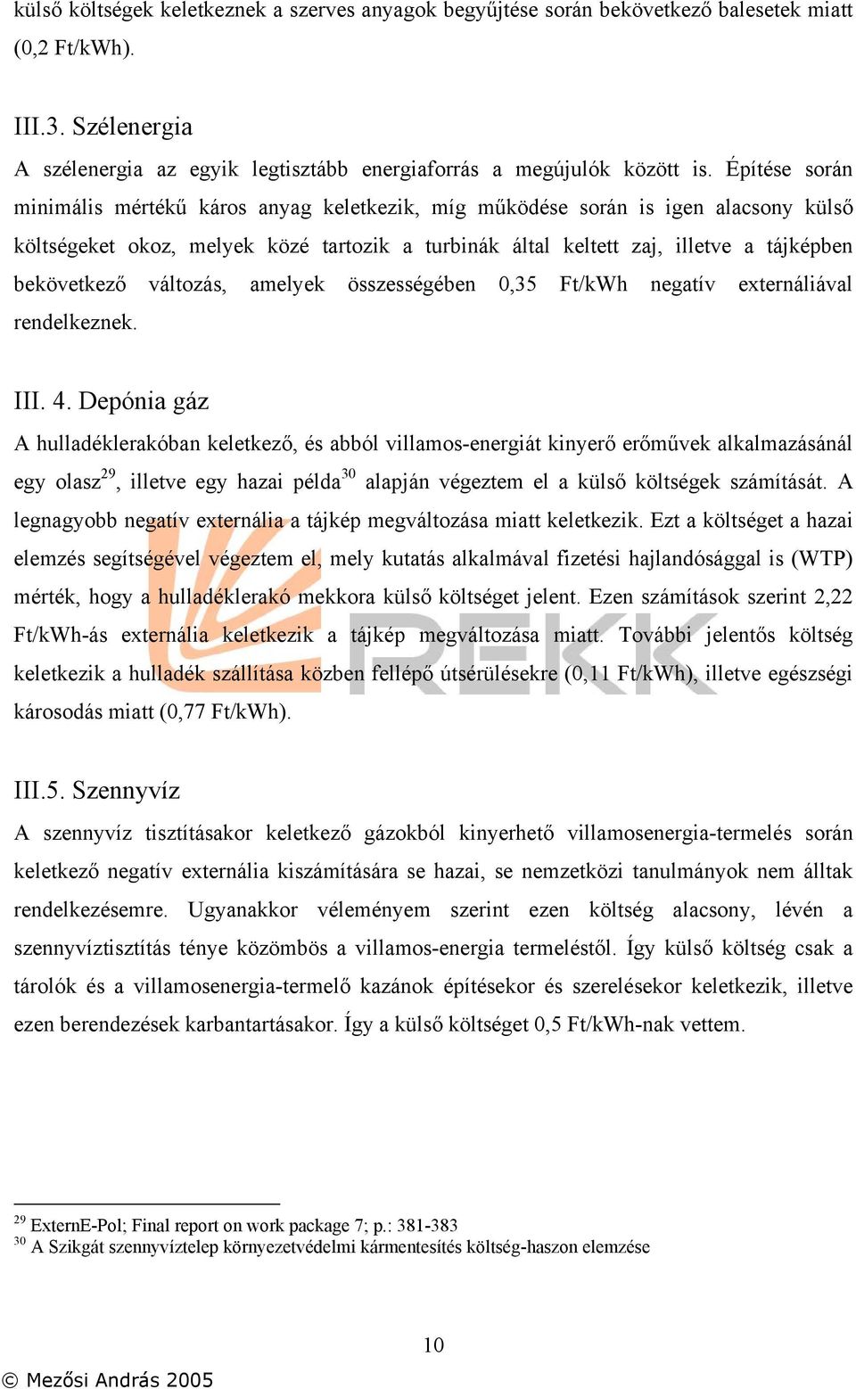 változás, amelyek összességében 0,35 Ft/kWh negatív externáliával rendelkeznek. III. 4.