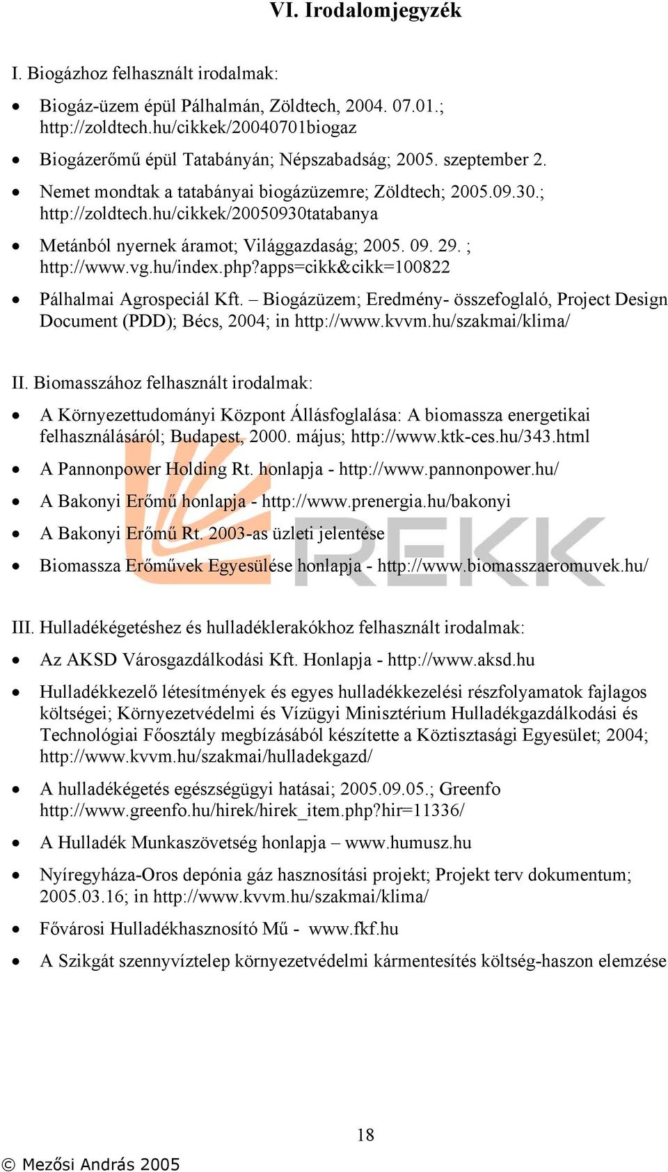 hu/index.php?apps=cikk&cikk=100822 Pálhalmai Agrospeciál Kft. Biogázüzem; Eredmény- összefoglaló, Project Design Document (PDD); Bécs, 2004; in http://www.kvvm.hu/szakmai/klima/ II.