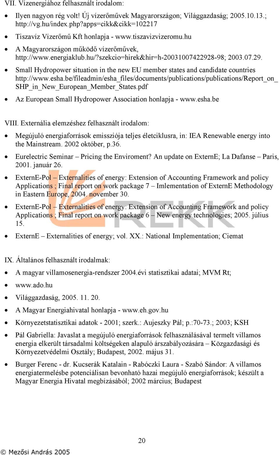 8-98; 2003.07.29. Small Hydropower situation in the new EU member states and candidate countries http://www.esha.