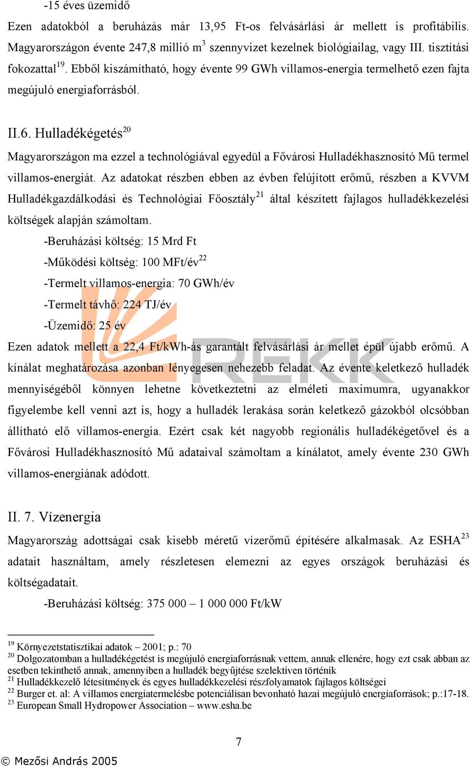 Hulladékégetés 20 Magyarországon ma ezzel a technológiával egyedül a Fővárosi Hulladékhasznosító Mű termel villamos-energiát.