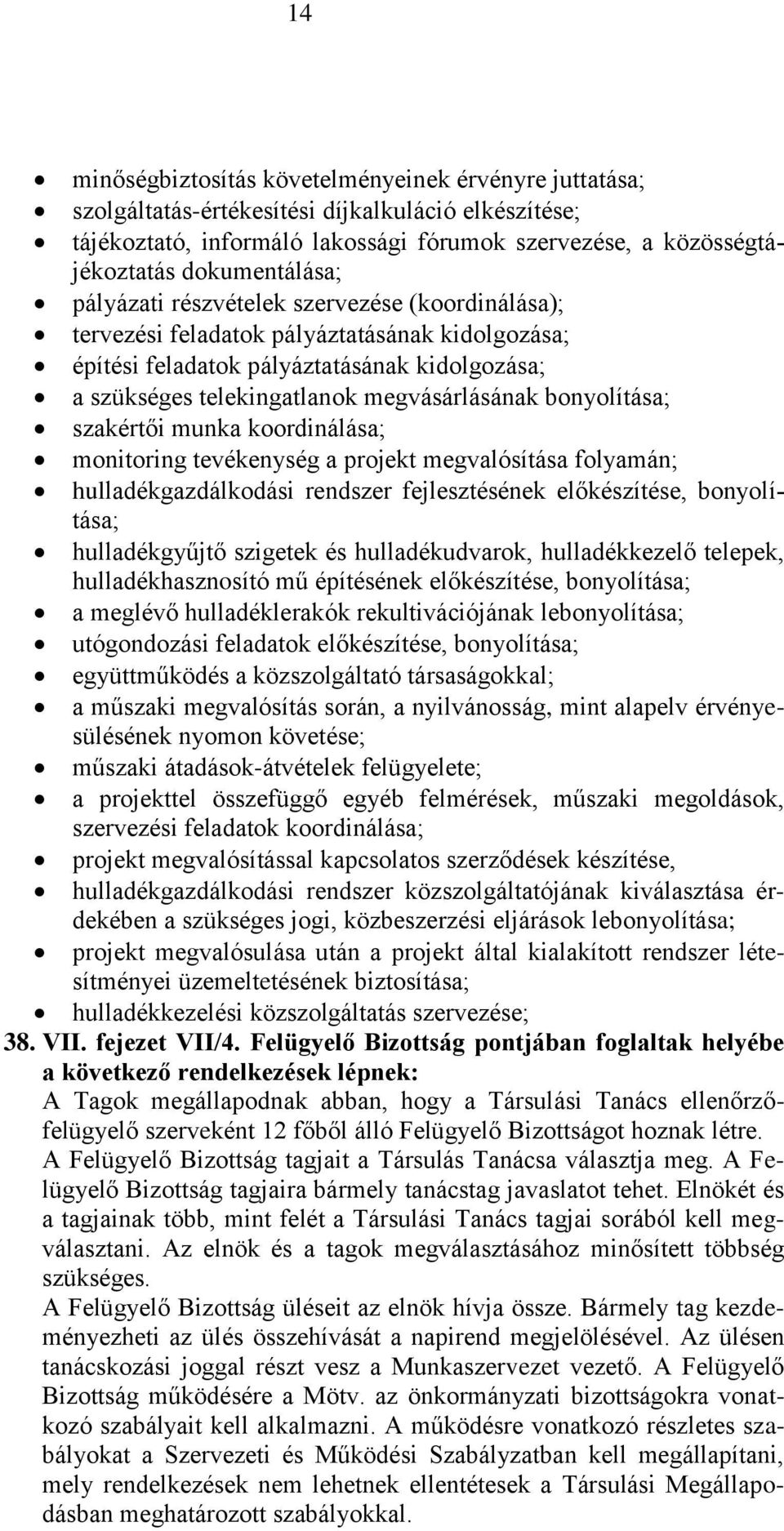 megvásárlásának bonyolítása; szakértői munka koordinálása; monitoring tevékenység a projekt megvalósítása folyamán; hulladékgazdálkodási rendszer fejlesztésének előkészítése, bonyolítása;