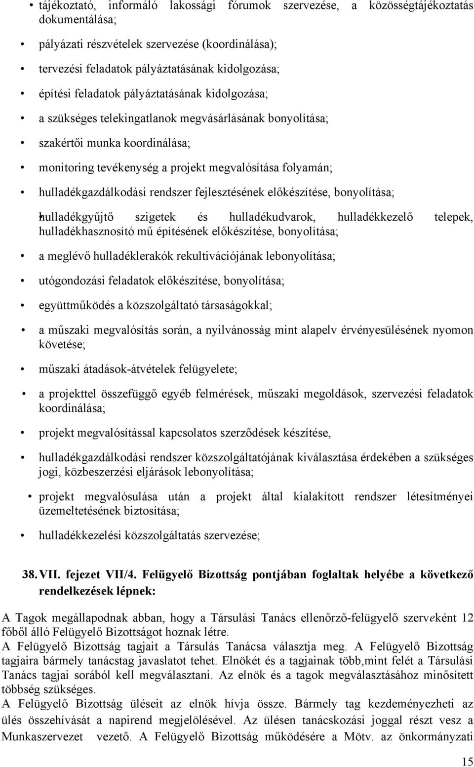 hulladékgazdálkodási rendszer fejlesztésének előkészítése, bonyolítása; hulladékgyűjtő szigetek és hulladékudvarok, hulladékkezelő telepek, hulladékhasznosító mű építésének előkészítése, bonyolítása;