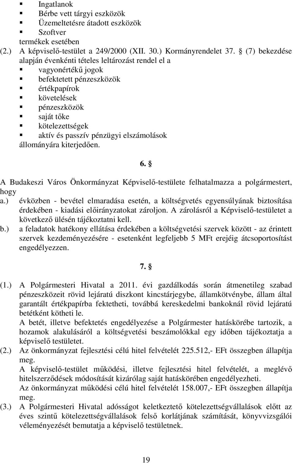 elszámolások állományára kiterjedıen. 6. A Budakeszi Város Önkormányzat Képviselı-testülete felhatalmazza a polgármestert, hogy a.