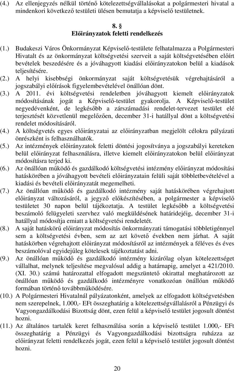 ) Budakeszi Város Önkormányzat Képviselı-testülete felhatalmazza a Polgármesteri Hivatalt és az önkormányzat költségvetési szerveit a saját költségvetésében elıírt bevételek beszedésére és a