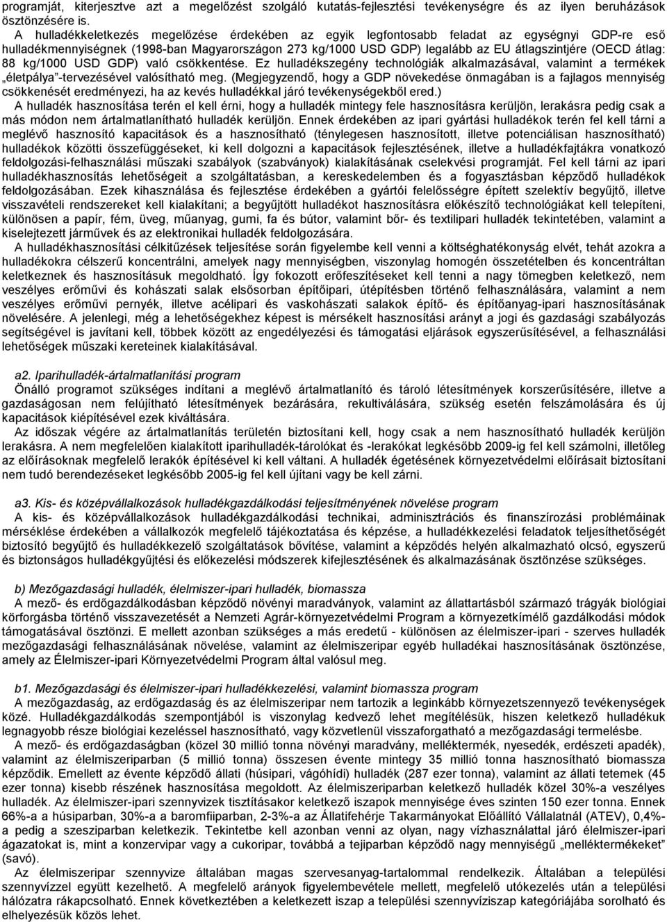 átlag: 88 kg/1000 USD GDP) való csökkentése. Ez hulladékszegény technológiák alkalmazásával, valamint a termékek életpálya -tervezésével valósítható meg.