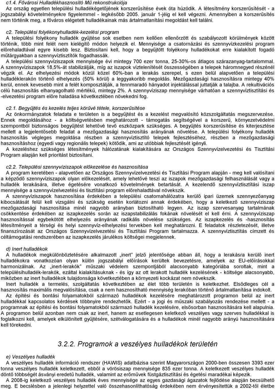 Amennyiben a korszerűsítés nem történik meg, a főváros elégetett hulladékainak más ártalmatlanítási megoldást kell találni. c2.