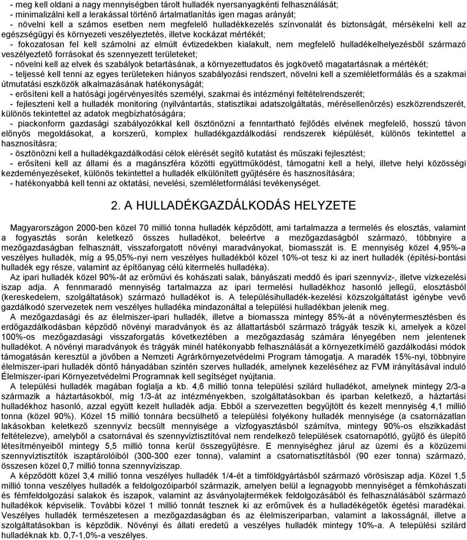 kialakult, nem megfelelő hulladékelhelyezésből származó veszélyeztető forrásokat és szennyezett területeket; - növelni kell az elvek és szabályok betartásának, a környezettudatos és jogkövető