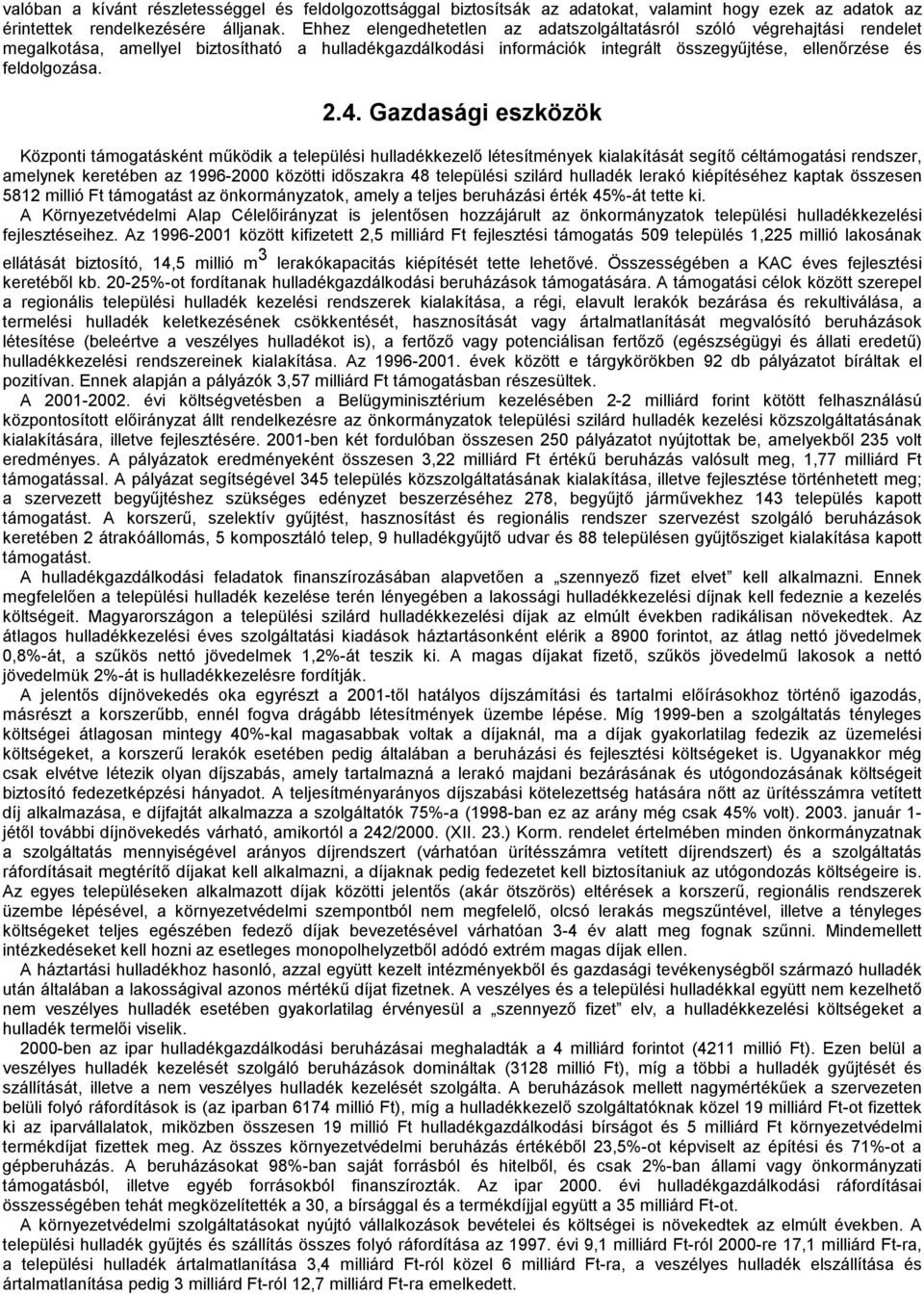 4. Gazdasági eszközök Központi támogatásként működik a települési hulladékkezelő létesítmények kialakítását segítő céltámogatási rendszer, amelynek keretében az 1996-2000 közötti időszakra 48