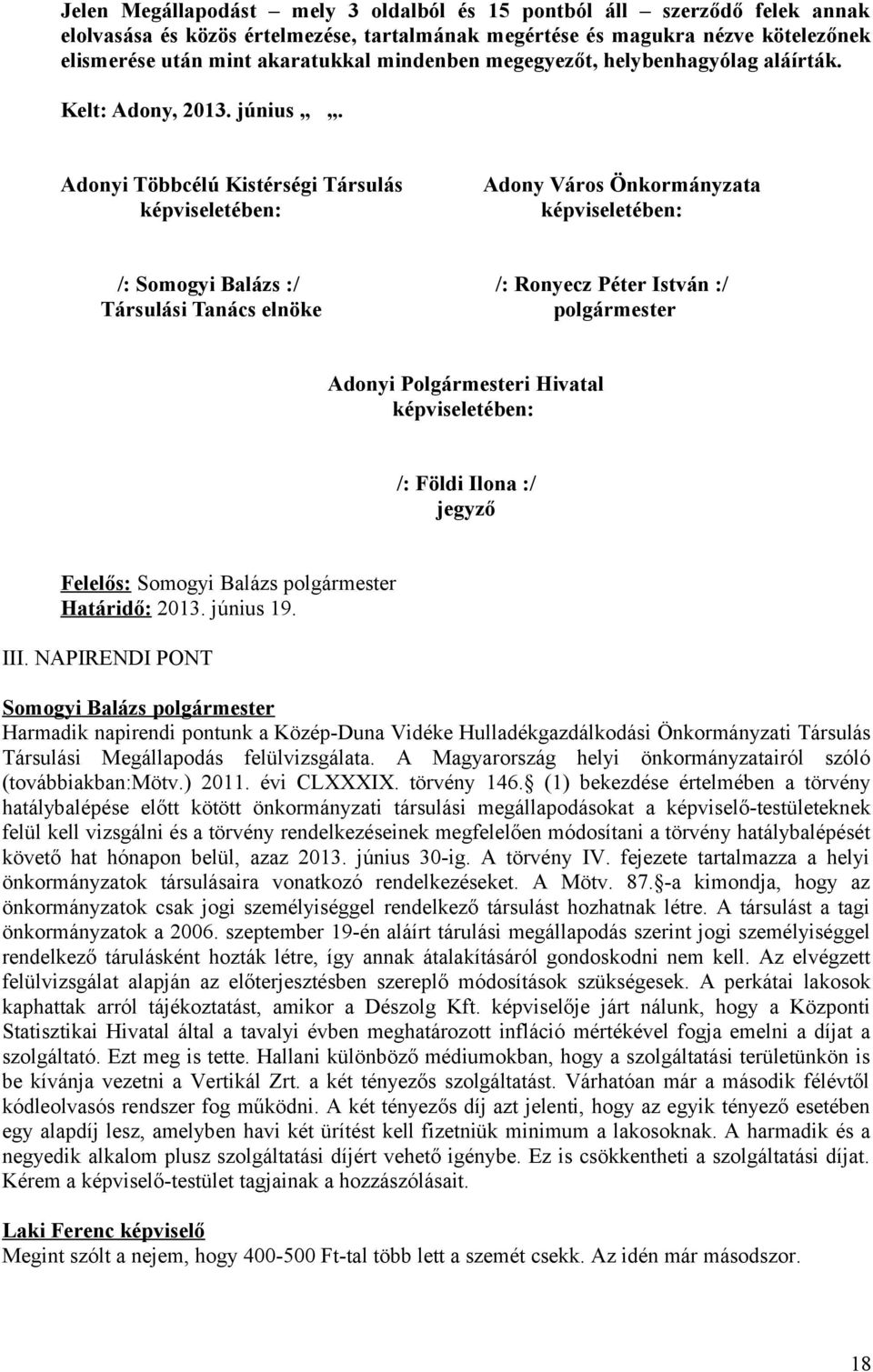 Adonyi Többcélú Kistérségi Társulás Adony Város képviseletében: képviseletében: /: Somogyi Balázs :/ /: Ronyecz Péter István :/ Társulási Tanács elnöke polgármester Adonyi Polgármesteri Hivatal