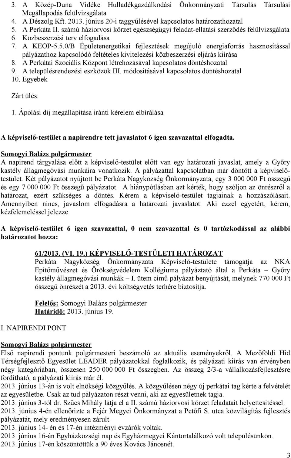 5.0/B Épületenergetikai fejlesztések megújuló energiaforrás hasznosítással pályázathoz kapcsolódó feltételes kivitelezési közbeszerzési eljárás kiírása 8.