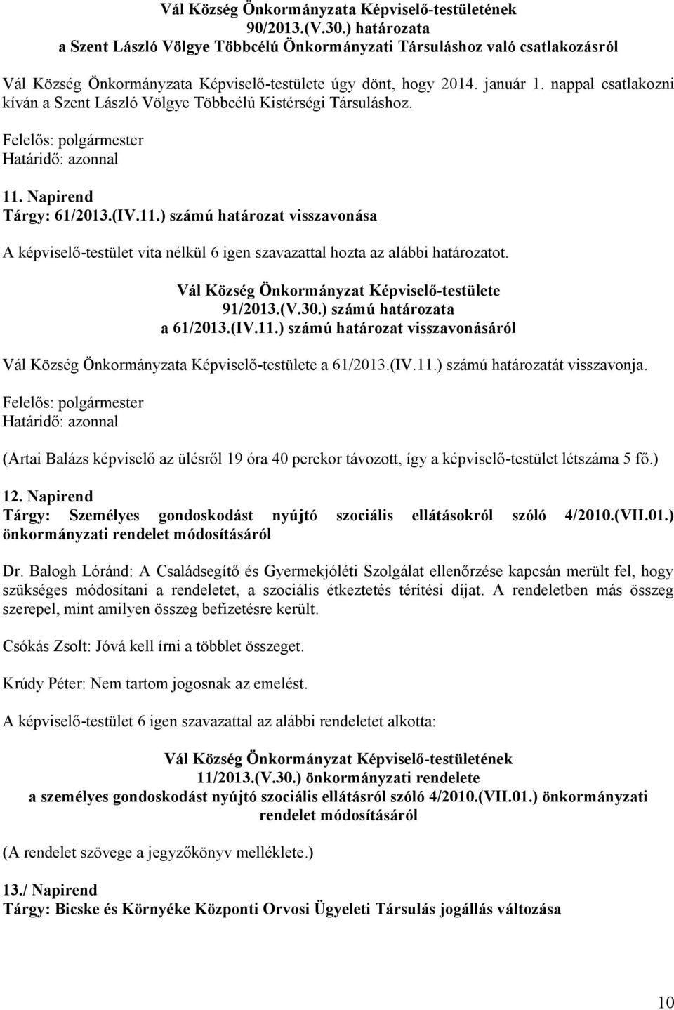 nappal csatlakozni kíván a Szent László Völgye Többcélú Kistérségi Társuláshoz. Felelős: polgármester Határidő: azonnal 11.