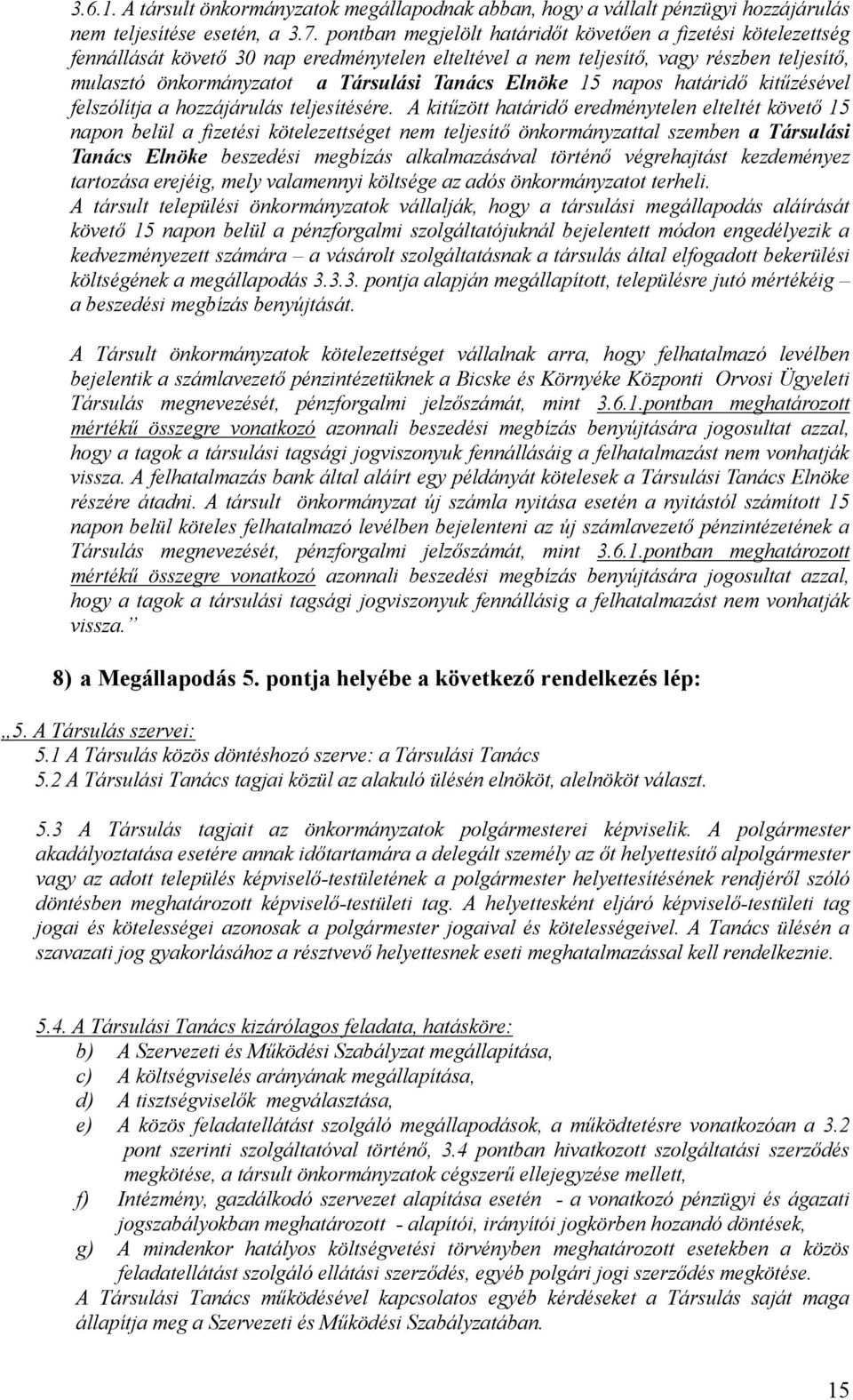 Elnöke 15 napos határidő kitűzésével felszólítja a hozzájárulás teljesítésére.