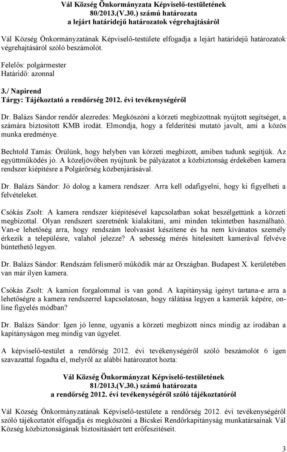 Felelős: polgármester Határidő: azonnal 3./ Napirend Tárgy: Tájékoztató a rendőrség 2012. évi tevékenységéről Dr.