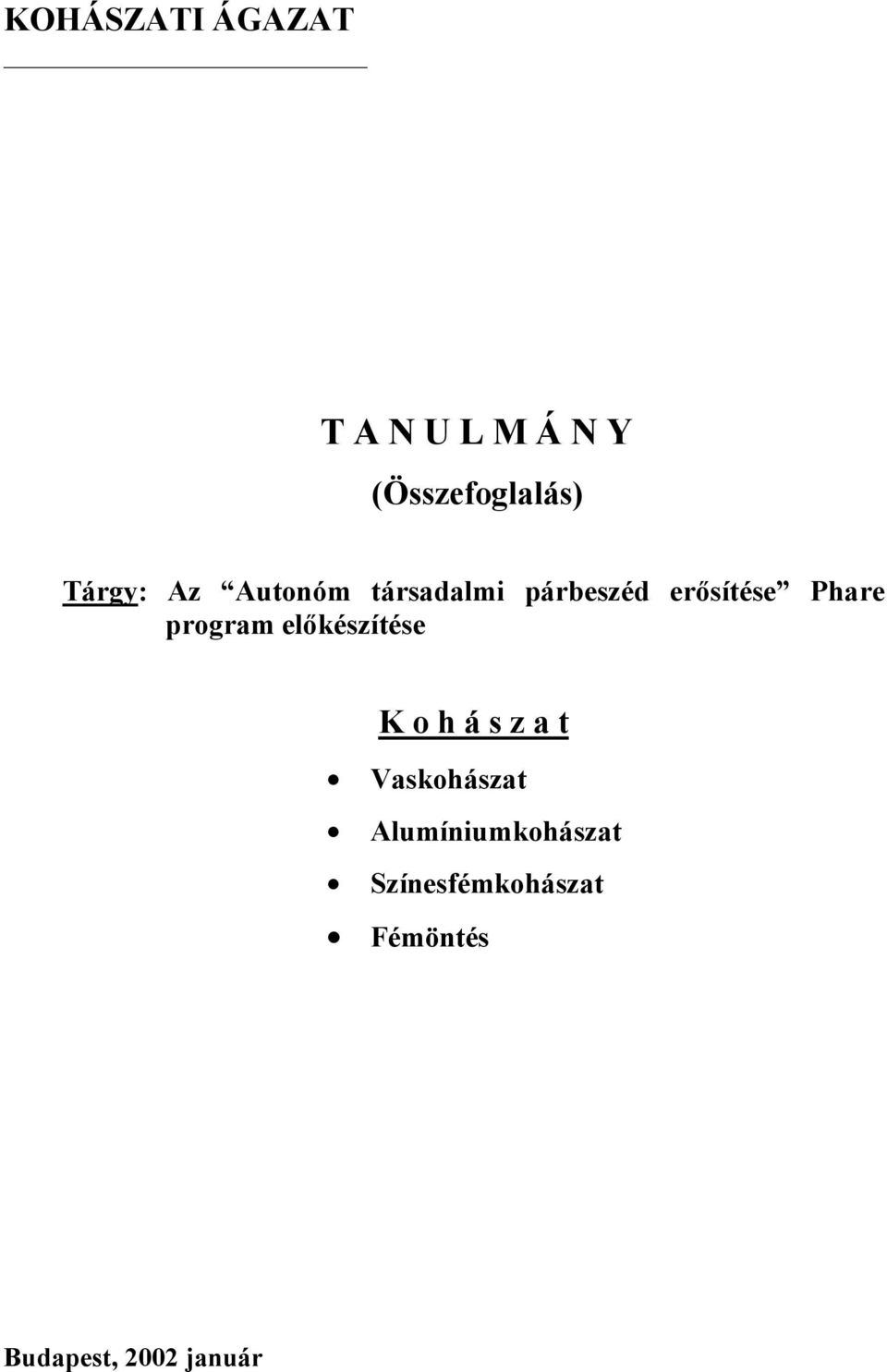 előkészítése K o h á s z a t Vaskohászat