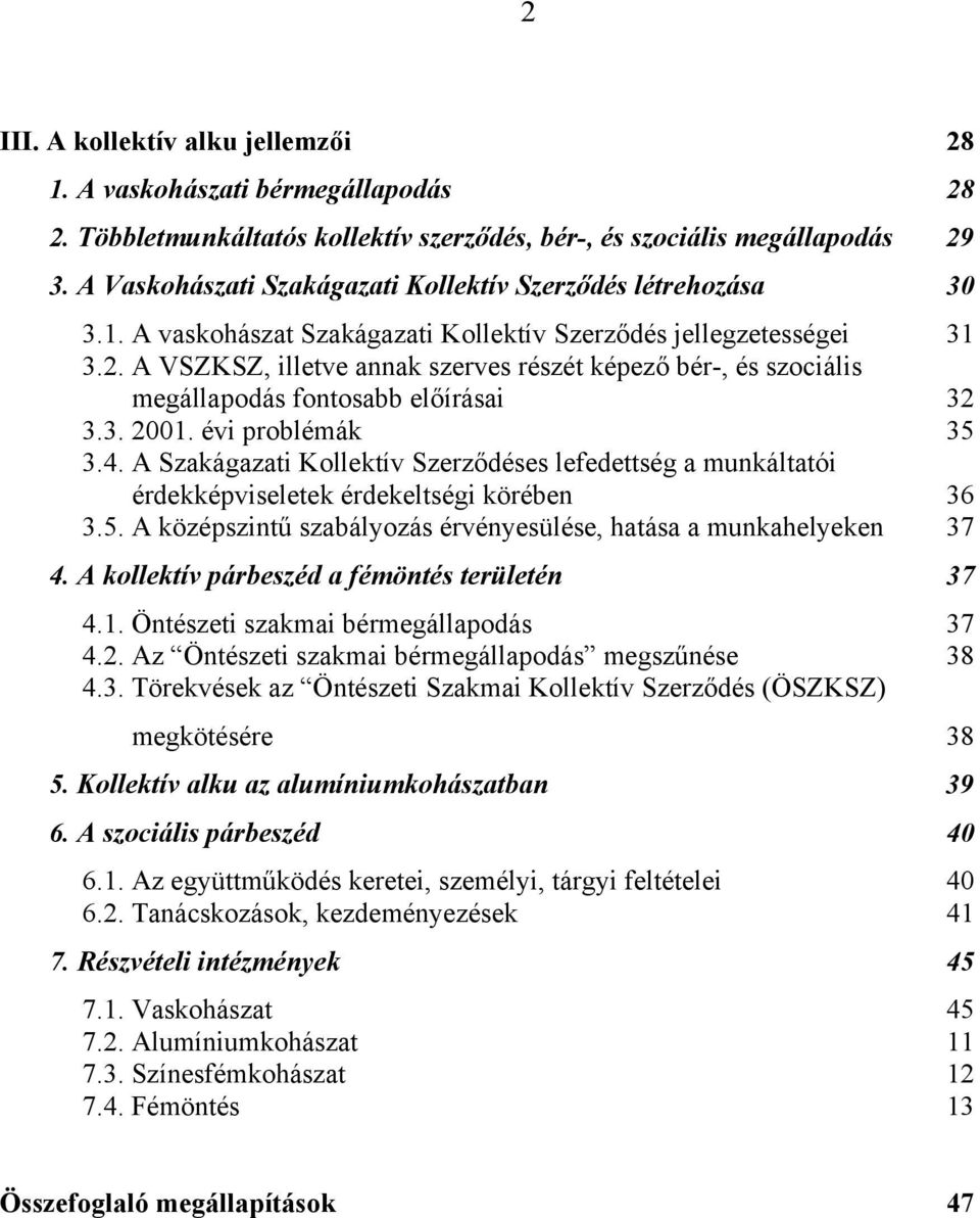 A VSZKSZ, illetve annak szerves részét képező bér-, és szociális megállapodás fontosabb előírásai 32 3.3. 2001. évi problémák 35 3.4.